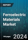 Ferroelectric Materials Market by Type, Material Composition, Application, End-use - Global Forecast 2025-2030- Product Image