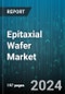 Epitaxial Wafer Market by Material Type (Gallium Arsenide, Gallium Nitride, Indium Phosphide), Wafer Size (100mm, 150mm, 200mm), Application, Industry Vertical - Global Forecast 2025-2030 - Product Image