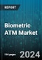 Biometric ATM Market by Product, Component, Application - Global Forecast 2025-2030 - Product Image