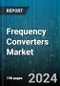 Frequency Converters Market by Type, Power Output, Application - Global Forecast 2025-2030 - Product Image