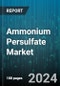 Ammonium Persulfate Market by Grade, Form, Application, End-User - Global Forecast 2025-2030 - Product Image