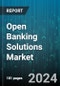 Open Banking Solutions Market by Services, Deployment, End-User - Global Forecast 2025-2030 - Product Thumbnail Image