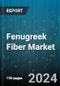 Fenugreek Fiber Market by Type, Application - Global Forecast 2025-2030 - Product Image