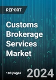 Customs Brokerage Services Market by Service, Mode of Transport, Customer Type, End-User - Global Forecast 2025-2030- Product Image