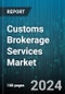 Customs Brokerage Services Market by Service, Mode of Transport, Customer Type, End-User - Global Forecast 2025-2030 - Product Thumbnail Image