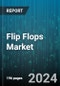 Flip Flops Market by Material, End-User, Distribution Channel - Global Forecast 2025-2030 - Product Image