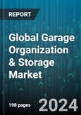 Global Garage Organization & Storage Market by Product Type (Bins & Baskets, Cabinets, Shelving), Material (Metal, Plastic, Wood), End User - Forecast 2024-2030- Product Image