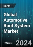 Global Automotive Roof System Market by Type of Operation (Automatic/Electronic Roof Systems, Manual Roof Systems), Material (Fabric, Glass, Metal), Roof Style, Vehicle Type, Distribution Channel - Forecast 2024-2030- Product Image