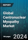 Global Centronuclear Myopathy Market by CNM Type (Adult-Onset, Pediatric), Diagnosis Method (Electromyography (EMG), Genetic Testing, Muscle Biopsy), Treatment Type, End-user - Forecast 2024-2030- Product Image