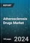 Atherosclerosis Drugs Market by Drug Class, Route of Administration, Disease Stage, Distribution Channel - Global Forecast 2025-2030 - Product Image