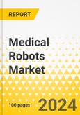Medical Robots Market - A Global and Regional Analysis: Focus on Application, End User, Type, and Region - Analysis and Forecast, 2024-2034- Product Image
