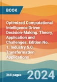 Optimized Computational Intelligence Driven Decision-Making. Theory, Application and Challenges. Edition No. 1. Industry 5.0 Transformation Applications- Product Image