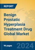 Benign Prostatic Hyperplasia Treatment Drug Global Market Insights 2024, Analysis and Forecast to 2029, by Market Participants, Regions, Technology, Product Type- Product Image