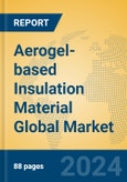 Aerogel-based Insulation Material Global Market Insights 2024, Analysis and Forecast to 2029, by Manufacturers, Regions, Technology, Application- Product Image