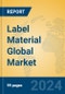 Label Material Global Market Insights 2024, Analysis and Forecast to 2029, by Manufacturers, Regions, Technology, Application - Product Thumbnail Image