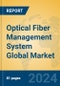 Optical Fiber Management System Global Market Insights 2024, Analysis and Forecast to 2029, by Market Participants, Regions, Technology, Product Type - Product Image