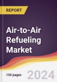 Air-to-Air Refueling Market Report: Trends, Forecast and Competitive Analysis to 2030- Product Image