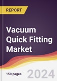 Vacuum Quick Fitting Market Report: Trends, Forecast and Competitive Analysis to 2030- Product Image