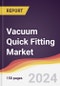 Vacuum Quick Fitting Market Report: Trends, Forecast and Competitive Analysis to 2030 - Product Image