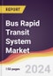 Bus Rapid Transit System Market Report: Trends, Forecast and Competitive Analysis to 2030 - Product Thumbnail Image