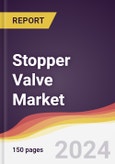 Stopper Valve Market Report: Trends, Forecast and Competitive Analysis to 2030- Product Image