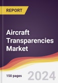Aircraft Transparencies Market Report: Trends, Forecast and Competitive Analysis to 2030- Product Image
