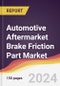 Automotive Aftermarket Brake Friction Part Market Report: Trends, Forecast and Competitive Analysis to 2030 - Product Image