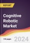 Cognitive Robotic Market Report: Trends, Forecast and Competitive Analysis to 2030 - Product Image