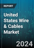 United States Wire & Cables Market Forecast 2024-2030- Product Image