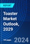 Toaster Market Outlook, 2029 - Product Thumbnail Image