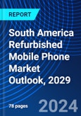 South America Refurbished Mobile Phone Market Outlook, 2029- Product Image