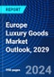 Europe Luxury Goods Market Outlook, 2029 - Product Image