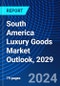 South America Luxury Goods Market Outlook, 2029 - Product Image