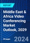 Middle East & Africa Video Conferencing Market Outlook, 2029 - Product Image