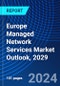 Europe Managed Network Services Market Outlook, 2029 - Product Image