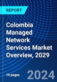 Colombia Managed Network Services Market Overview, 2029- Product Image