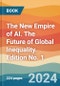 The New Empire of AI. The Future of Global Inequality. Edition No. 1 - Product Image