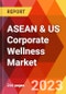 ASEAN & US Corporate Wellness Market - Product Image