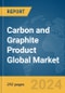 Carbon and Graphite Product Global Market Opportunities and Strategies to 2033 - Product Image