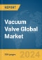 Vacuum Valve Global Market Opportunities and Strategies to 2033 - Product Image