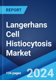 Langerhans Cell Histiocytosis Market: Epidemiology, Industry Trends, Share, Size, Growth, Opportunity, and Forecast 2024-2034- Product Image