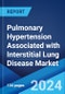 Pulmonary Hypertension Associated with Interstitial Lung Disease Market: Epidemiology, Industry Trends, Share, Size, Growth, Opportunity, and Forecast 2024-2034 - Product Image