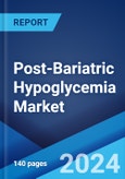 Post-Bariatric Hypoglycemia Market: Epidemiology, Industry Trends, Share, Size, Growth, Opportunity, and Forecast 2024-2034- Product Image