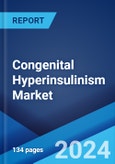 Congenital Hyperinsulinism Market: Epidemiology, Industry Trends, Share, Size, Growth, Opportunity, and Forecast 2024-2034- Product Image