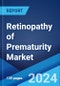 Retinopathy of Prematurity Market: Epidemiology, Industry Trends, Share, Size, Growth, Opportunity, and Forecast 2024-2034 - Product Image
