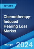 Chemotherapy-Induced Hearing Loss Market: Epidemiology, Industry Trends, Share, Size, Growth, Opportunity, and Forecast 2024-2034- Product Image