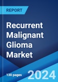 Recurrent Malignant Glioma Market: Epidemiology, Industry Trends, Share, Size, Growth, Opportunity, and Forecast 2024-2034- Product Image