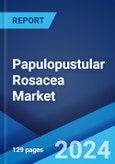 Papulopustular Rosacea Market: Epidemiology, Industry Trends, Share, Size, Growth, Opportunity, and Forecast 2024-2034- Product Image