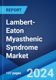 Lambert-Eaton Myasthenic Syndrome Market: Epidemiology, Industry Trends, Share, Size, Growth, Opportunity, and Forecast 2024-2034- Product Image