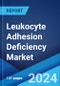 Leukocyte Adhesion Deficiency Market: Epidemiology, Industry Trends, Share, Size, Growth, Opportunity, and Forecast 2024-2034 - Product Image